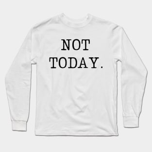 Not today-  a leave me alone kind of design Long Sleeve T-Shirt